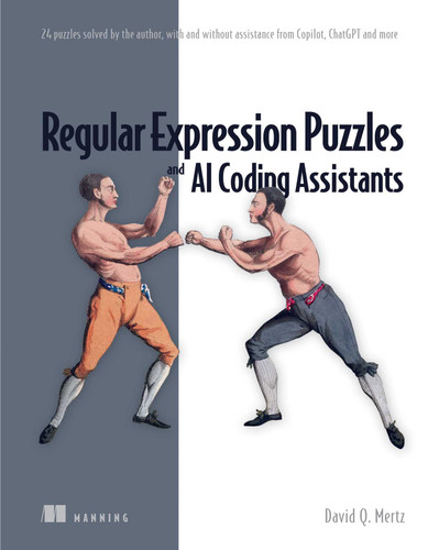 Regular Expression Puzzles and AI Coding Assistants: 24 puzzles solved by the author, with and without assistance from Copilot, ChatGPT and more book cover by David Mertz