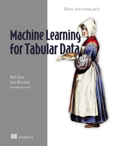 Machine Learning for Tabular Data: XGBoost, Deep Learning, and AI book cover by Mark Ryan, Luca Massaron