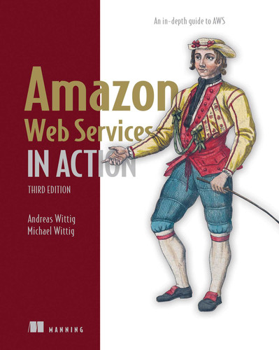 Amazon Web Services in Action, Third Edition: An in-depth guide to AWS book cover by Andreas Wittig, Michael Wittig