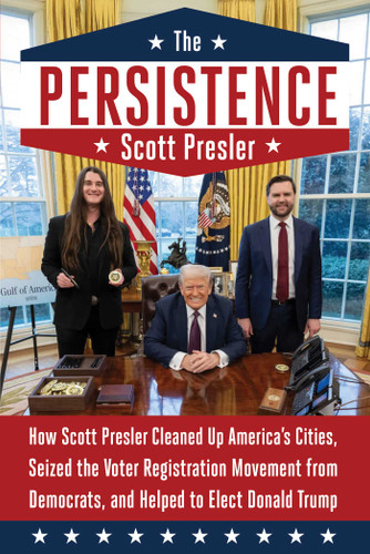 The Persistence: How Scott Presler Cleaned Up America's Cities, Seized the Voter Registration Movement from Democrats, and Helped to Elect Donald Trump book cover by Scott Presler