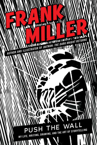 Push the Wall: My Life, Writing, Drawing, and the Art of Storytelling book cover by Frank Miller