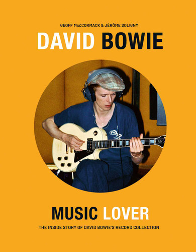 David Bowie: Music Lover: The Inside Story of David Bowie's Record Collection (The David Bowie Collection) book cover by Geoff MacCormack, Jérôme Soligny