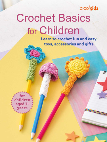 Crochet Basics for Children: For children aged 7+ years: Learn to crochet fun and easy toys, accessories, and gifts book cover by CICO Kidz