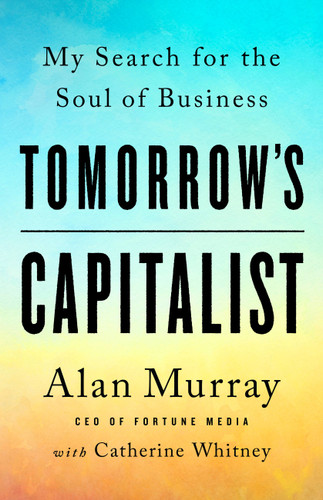 Tomorrow's Capitalist: My Search for the Soul of Business book cover by Alan Murray