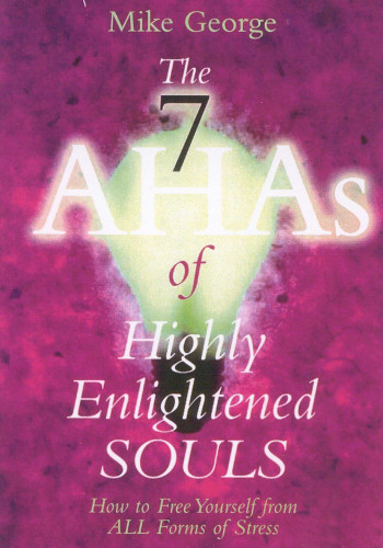 The 7 AHAs of Highly Enlightened Souls: How to Free Yourself from all Forms of Stress book cover by Mike George