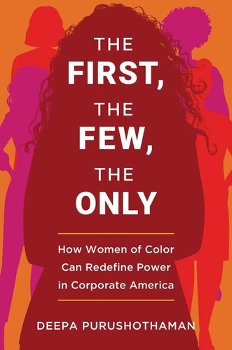 The First, the Few, the Only: How Women of Color Can Redefine Power in Corporate America book cover by Deepa Purushothaman