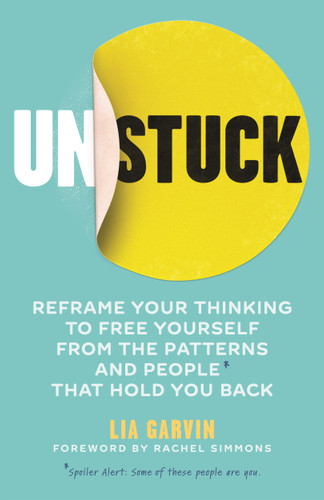 Unstuck: Reframe your thinking to free yourself from the patterns and people that hold you back book cover by Lia Garvin