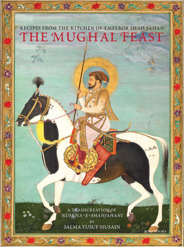 The Mughal Feast: Recipes From The Kitchen Of Emperor Shah Jahan book cover by Salma Yusuf Husain