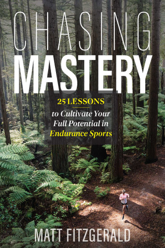 Chasing Mastery: 25 Lessons to Cultivate Your Full Potential in Endurance Sports book cover by Matt Fitzgerald