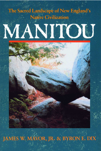 Manitou: The Sacred Landscape of New England's Native Civilization book cover by James W. Mavor, Jr., Byron E. Dix