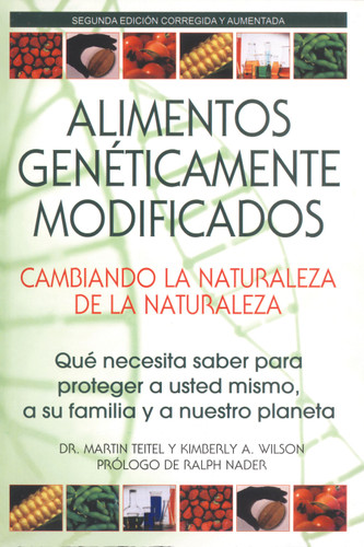Alimentos Genéticamente Modificados: Cambiando la Naturaleza de la Naturaleza: Qué necesita saber para proteger a usted mismo, a su familia y a nuestro planeta book cover by Martin Teitel, Kimberly A. Wilson