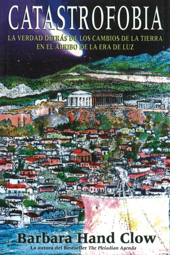 Catastrofobia: La verdad detrás de los cambios de la tierra en el arribo de la era de luz book cover by Barbara Hand Clow