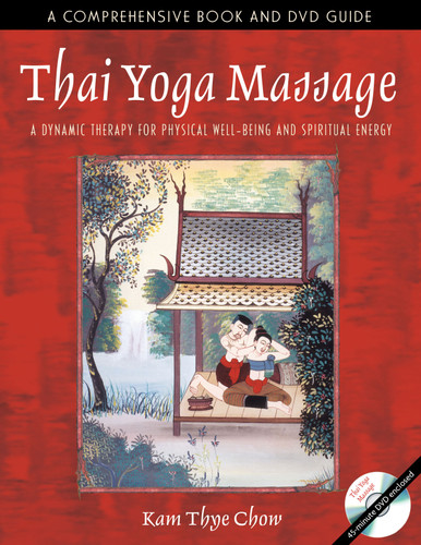 Thai Yoga Massage: A Dynamic Therapy for Physical Well-Being and Spiritual Energy book cover by Kam Thye Chow
