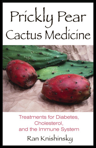 Prickly Pear Cactus Medicine: Treatments for Diabetes, Cholesterol, and the Immune System book cover by Ran Knishinsky