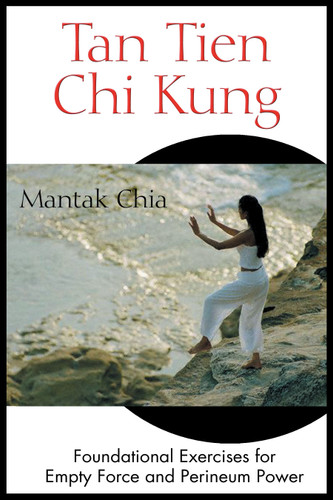 Tan Tien Chi Kung: Foundational Exercises for Empty Force and Perineum Power book cover by Mantak Chia