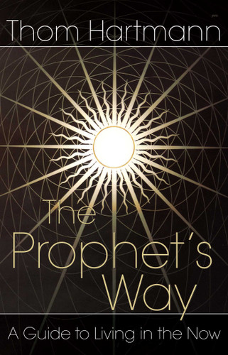The Prophet's Way: A Guide to Living in the Now book cover by Thom Hartmann