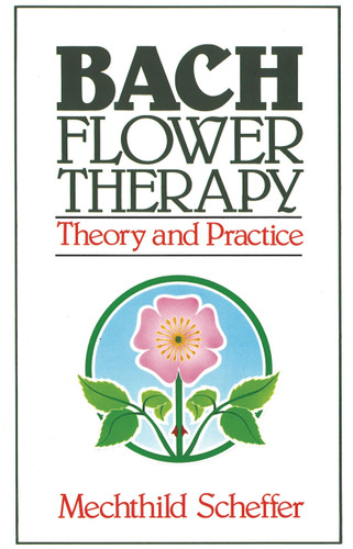 Bach Flower Therapy: Theory and Practice book cover by Mechthild Scheffer