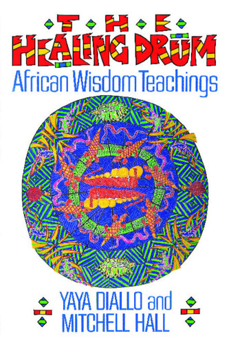 The Healing Drum: African Wisdom Teachings book cover by Yaya Diallo, Mitchell Hall