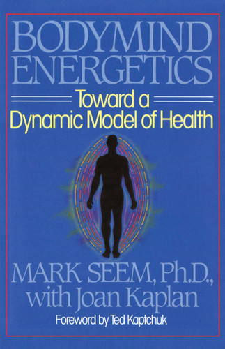 Bodymind Energetics: Toward a Dynamic Model of Health book cover by Mark D. Seem