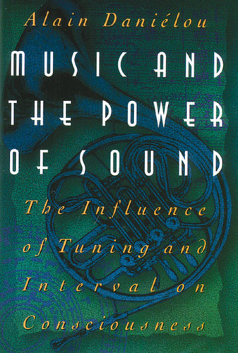 Music and the Power of Sound: The Influence of Tuning and Interval on Consciousness book cover by Alain Daniélou