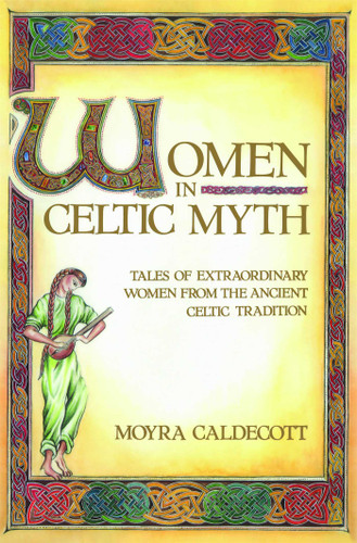Women in Celtic Myth: Tales of Extraordinary Women from the Ancient Celtic Tradition book cover by Moyra Caldecott