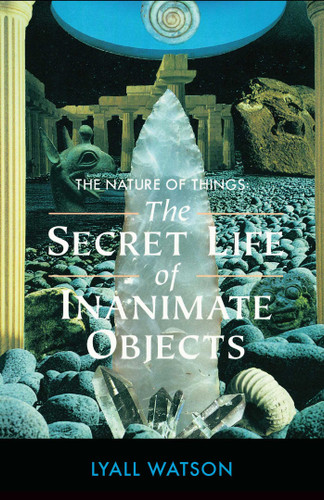 The Nature of Things: The Secret Life of Inanimate Objects book cover by Lyall Watson