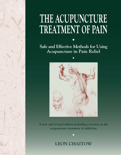 The Acupuncture Treatment of Pain: Safe and Effective Methods for Using Acupuncture in Pain Relief book cover by Leon Chaitow
