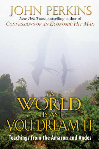 The World Is As You Dream It: Teachings from the Amazon and Andes book cover by John Perkins