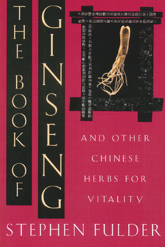 The Book of Ginseng: And Other Chinese Herbs for Vitality book cover by Stephen Fulder