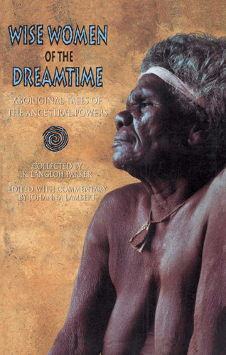Wise Women of the Dreamtime: Aboriginal Tales of the Ancestral Powers book cover by K. Langloh Parker