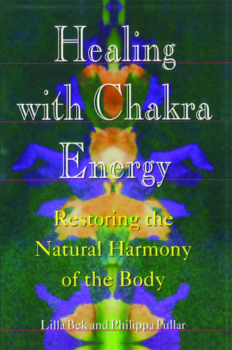 Healing with Chakra Energy: Restoring the Natural Harmony of the Body book cover by Lilla Bek, Philippa Pullar
