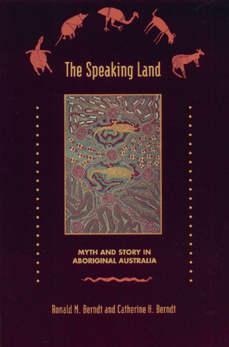 The Speaking Land: Myth and Story in Aboriginal Australia book cover by Ronald M. Berndt, Catherine H. Berndt