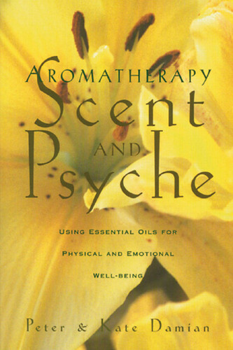 Aromatherapy: Scent and Psyche: Using Essential Oils for Physical and Emotional Well-Being book cover by Peter Damian, Kate Damian