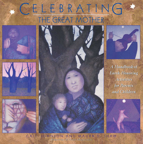 Celebrating the Great Mother: A Handbook of Earth-Honoring Activities for Parents and Children book cover by Cait Johnson, Maura D. Shaw