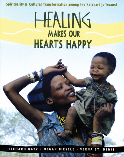 Healing Makes Our Hearts Happy: Spirituality and Cultural Transformation among the Kalahari Ju/'hoansi book cover by Richard Katz, Megan Biesele, Verna St. Denis