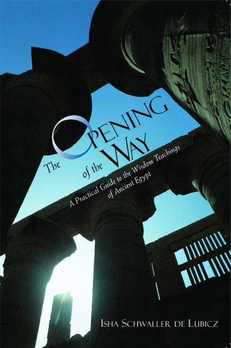 The Opening of the Way: A Practical Guide to the Wisdom Teachings of Ancient Egypt book cover by Isha Schwaller de Lubicz