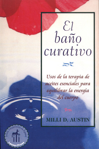 El baño curativo: Usos de la terapia de aceites esenciales para equilibrar la energía del cuerpo book cover by Milli D. Austin