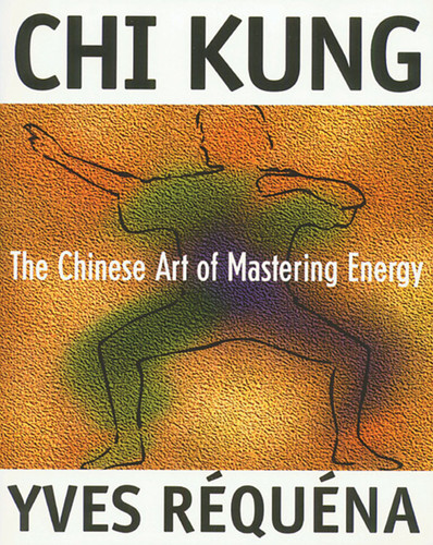 Chi Kung: The Chinese Art of Mastering Energy book cover by Yves Réquéna