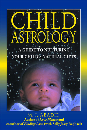 Child Astrology: A Guide to Nurturing Your Child's Natural Gifts book cover by M. J. Abadie
