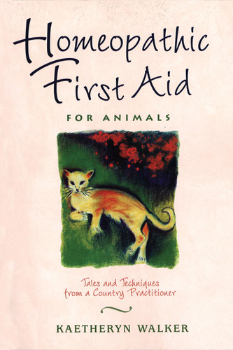Homeopathic First Aid for Animals: Tales and Techniques from a Country Practitioner book cover by Kaetheryn Walker
