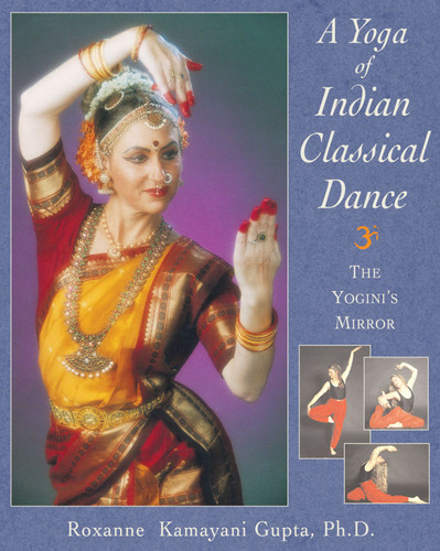 A Yoga of Indian Classical Dance: The Yogini's Mirror book cover by Roxanne Kamayani Gupta