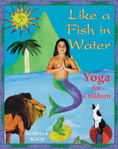 Like a Fish in Water: Yoga for Children book cover by Isabelle Koch