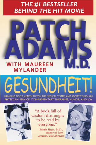 Gesundheit!: Bringing Good Health to You, the Medical System, and Society through Physician Service, Complementary Therapies, Humor, and Joy book cover by Patch Adams