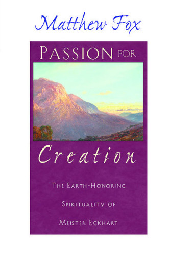Passion for Creation: The Earth-Honoring Spirituality of Meister Eckhart book cover by Matthew Fox