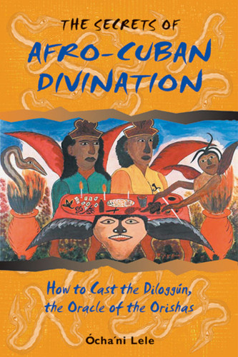 The Secrets of Afro-Cuban Divination: How to Cast the Diloggún, the Oracle of the Orishas book cover by Ócha'ni Lele