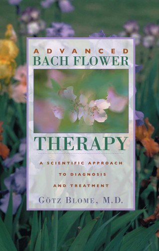 Advanced Bach Flower Therapy: A Scientific Approach to Diagnosis and Treatment book cover by Blome Götz