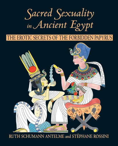 Sacred Sexuality in Ancient Egypt: The Erotic Secrets of the Forbidden Papyrus book cover by Ruth Schumann Antelme, Stéphane Rossini