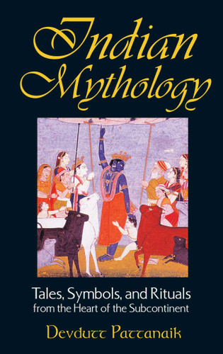 Indian Mythology: Tales, Symbols, and Rituals from the Heart of the Subcontinent book cover by Devdutt Pattanaik