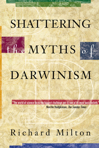 Shattering the Myths of Darwinism book cover by Richard Milton