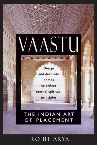 Vaastu: The Indian Art of Placement: Design and Decorate Homes to Reflect Eternal Spiritual Principles book cover by Rohit Arya